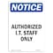 Signmission OSHA Notice Sign, 10" H, 7" W, Rigid Plastic, NOTICE Authorized I.T. Staff Only Sign, Portrait OS-NS-P-710-V-15259 - alternate 1